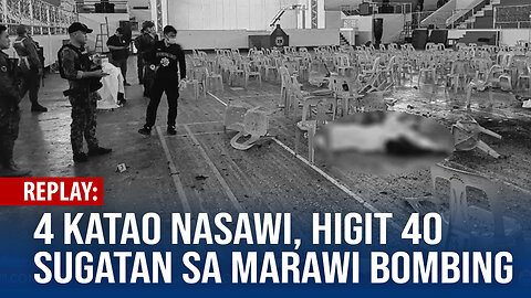 REPLAY | 4 katao nasawi, higit 40 sugatan sa Marawi City | December 04, 2023