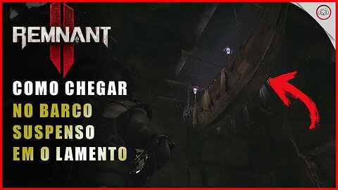 Remnant 2, Como chegar no barco suspenso em O Lamento | Super-dica