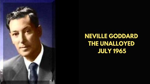 Neville Goddard The Unalloyed July 1965