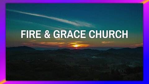 FIRE & GRACE CHURCH - INTRO MUSIC