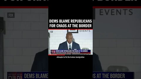 Dems Blame Republicans for Chaos at the Border