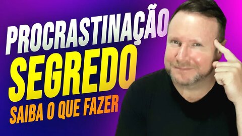 Como sair da procrastinação | O segredo para nunca mais procrastinar