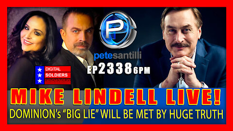 EP 2338-6PM "HUGE TRUTH" INCOMING - MY PILLOW CEO MIKE LINDELL WITH PETE SANTILLI!