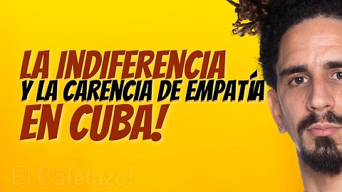 La indiferencia y la carencia de empatía en Cuba.