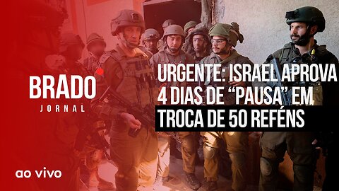 URGENTE: ISRAEL APROVA 4 DIAS DE “PAUSA” EM TROCA DE 50 REFÉNS - AO VIVO: BRADO JORNAL - 22/11/2023