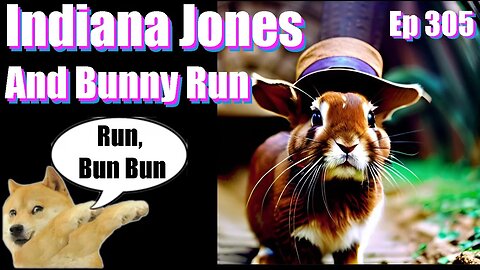 |Live Stream-Podcast| -Ep 305- Indiana Jones and Bunny Run