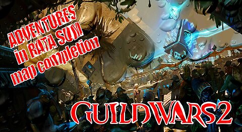 GUILD WARS 2 0004 Mor Tah Meth ADVENTURES in RATA SUM map completion