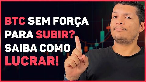 BTC SEM FORÇA PARA SUBIR? SAIBA COMO LUCRAR COM BITCOIN