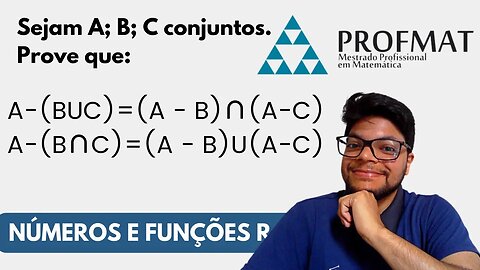 Prove que A − (B U C) = (A−B)∩(A−C) e A−(B∩C)=(A−B)U (A−C) Números e Funções reais PROFMAT