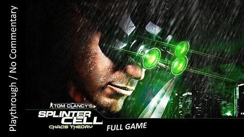 Splinter Cell: Chaos Theory FULL GAME playthrough