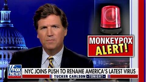 Tucker: ‘Monkeypox,’ Greatest Name of Any Disease Ever