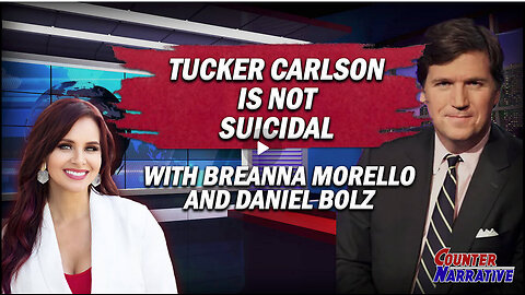 Tucker Carlson is Not Suicidal | Counter Narrative Ep. 208