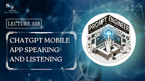 108. ChatGPT Mobile App Speaking and Listening | Skyhighes | Prompt Engineering