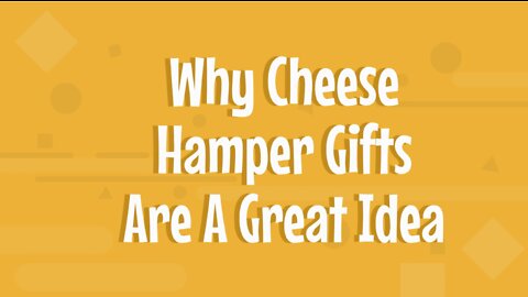 Why Cheese Hamper Gifts Are A Great Idea