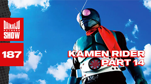 DKN Show | 187: Kamen Rider - Part 14