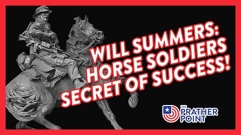 WILL SUMMERS: HORSE SOLDIERS SECRET OF SUCCESS!