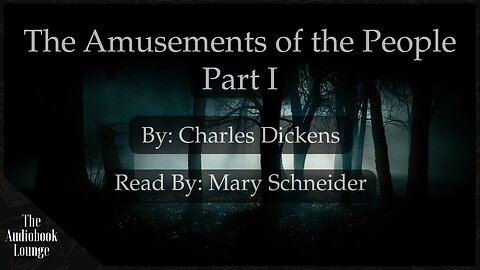 The Amusements of the People Part 1, Dark Gothic Story by Charles Dickens