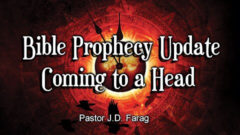 Bible Prophecy Update - Coming to a Head