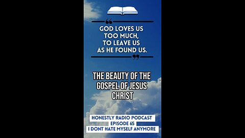 The Gospel of Jesus Christ is for everyone! God’s love changes you. | Honestly Radio Podcast