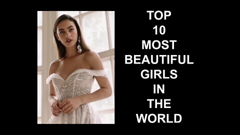 Top 10 Very Most Beautiful Girls In The World