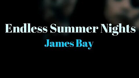 James Bay - Endless Summer Nights (Lyrics) 🎵