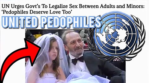 THE UNITED 'PEDOPHILE' NATIONS" LEAKED 'U.N' DOCUMENTS SHOW! THE LEGALIZATION OF 'PEDOPHILIA'