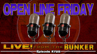 Live From The Bunker 725: Open Line Friday