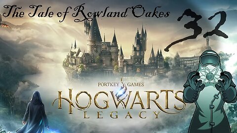 Hogwarts Legacy, ep032: The Tale of Rowland Oakes