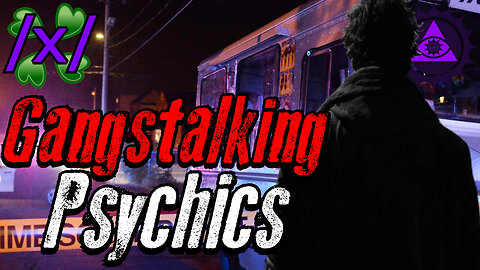 Gangstalking Psychics Insider | 4chan /x/ Targeted Individual Conspiracy Greentext Stories Thread