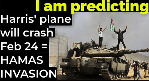 I am predicting: Harris' plane will crash Feb 24 = HAMAS INVASION PROPHECY