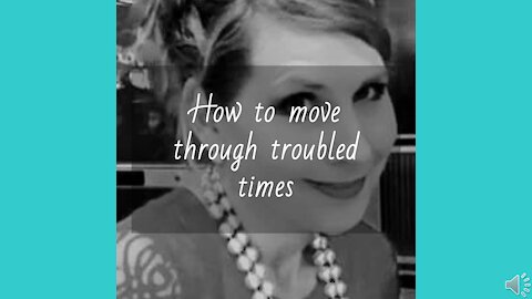 How to move through troubled times — How do I get through this mess without giving up?