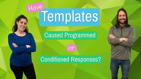 Have Templates Caused Programmed or Conditioned Responses?