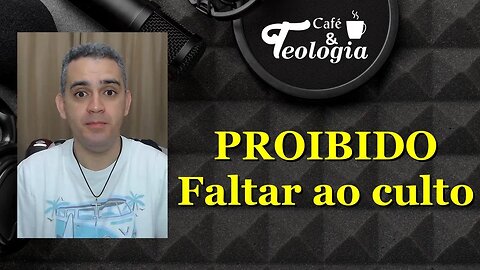 Faltar ao culto é proibido