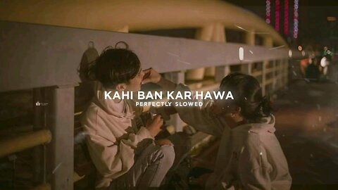 Kahi Ban Kar Hawa (slowed + reverb) ｜