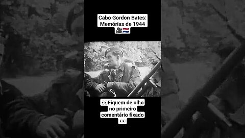 Cabo Gordon Bates: Memórias de 1944 🎥🇳🇱 #war #guerra #ww2