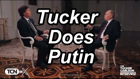 Tucker Does Putin FEB2024