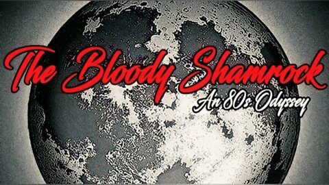 The Bloody Shamrock: An 80s Odyssey