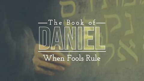 The Book of Daniel - When Fools Rule