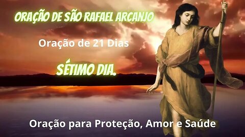 ORAÇÃO DE 21 DIAS A SÃO RAFAEL ARCANJO - SETIMO DIA - ORAÇÃO A SÃO RAFAEL ARCANJO