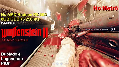 Metrô - Wolfenstein 2 The New Colossus - na AMD Radeon RX 580 8GB GDDR5 256bits 2048SP