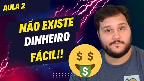 Não existe dinheiro fácil - Aula 2