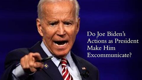 Do Joe Biden's Actions as President Make Him Excommunicate?