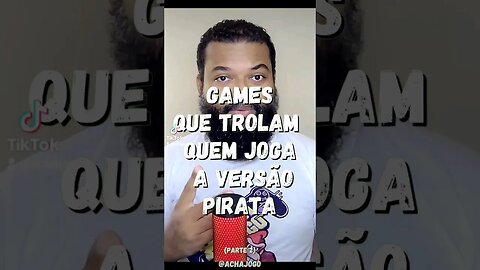 Games que trolam quem joga a versão pirata. Parte 2