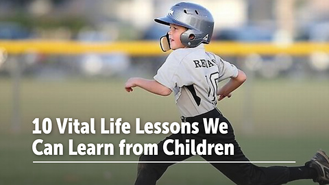 10 Life Lessons We Forgot But Children Still Remember