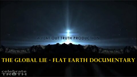 The Global LIE - Flat Earth Documentary