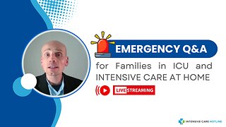 Emergency Q&A for Families in ICU and INTENSIVE CARE AT HOME!