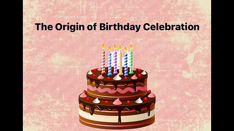 The Origin Of Birthday Celebration