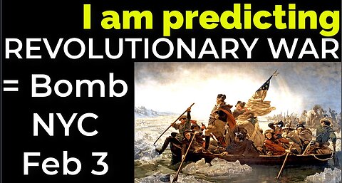 I am predicting: Will be bomb NYC Feb 3 = REVOLUTIONARY WAR PROPHECY