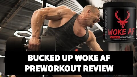 Bucked Up WOKE AF Preworkout Review