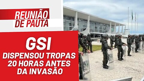 GSI dispensou tropas 20 horas antes da invasão - Reunião de Pauta nº 1.122 - 12/01/23